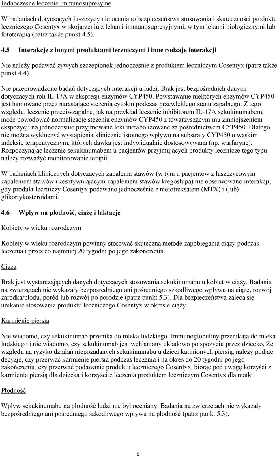 5). 4.5 Interakcje z innymi produktami leczniczymi i inne rodzaje interakcji Nie należy podawać żywych szczepionek jednocześnie z produktem leczniczym Cosentyx (patrz także punkt 4.4).