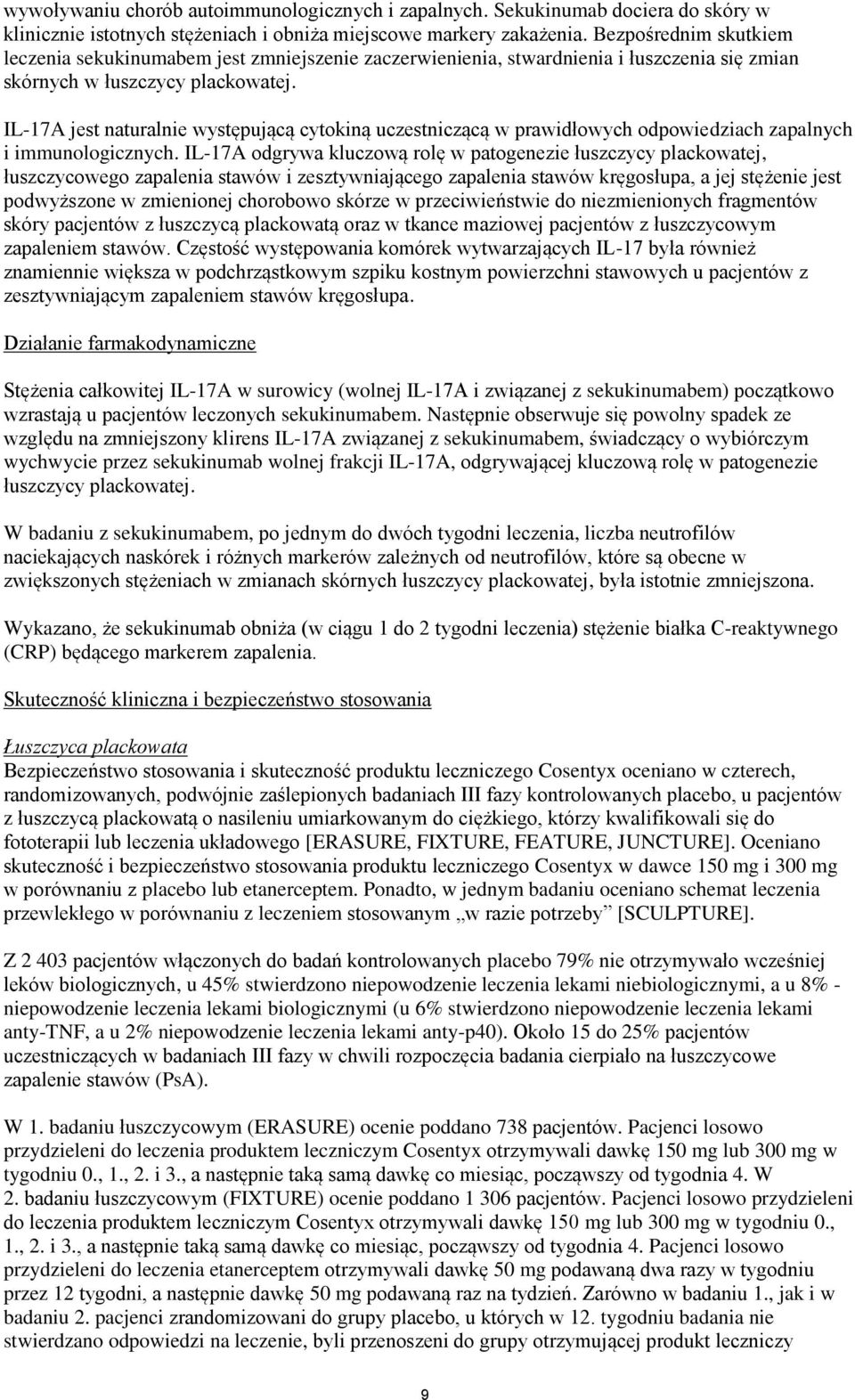 IL-17A jest naturalnie występującą cytokiną uczestniczącą w prawidłowych odpowiedziach zapalnych i immunologicznych.