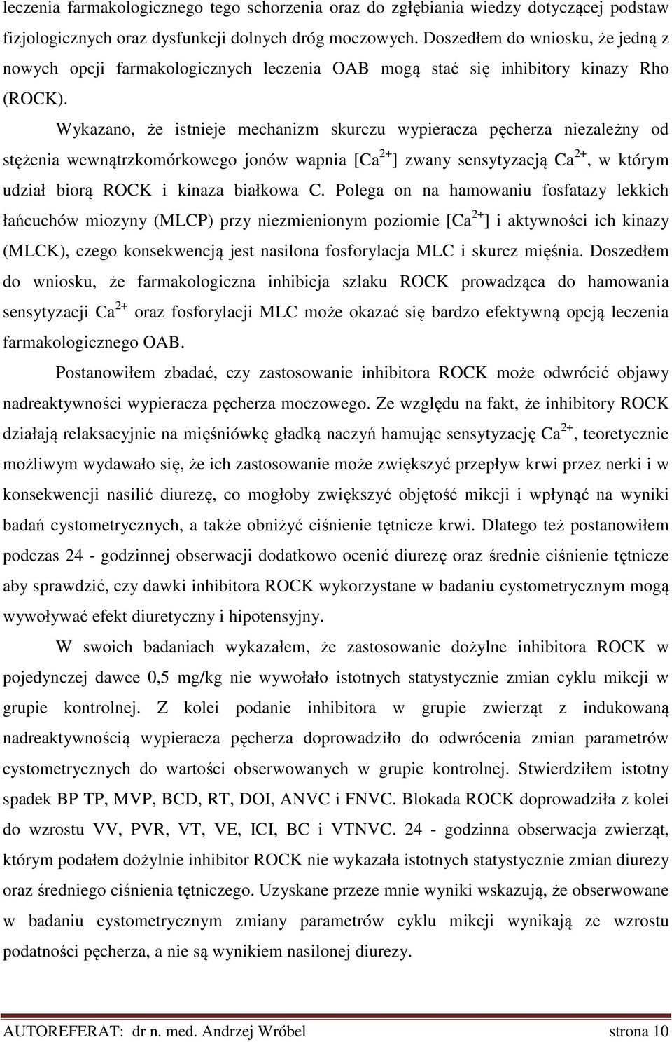 Wykazano, że istnieje mechanizm skurczu wypieracza pęcherza niezależny od stężenia wewnątrzkomórkowego jonów wapnia [Ca 2+ ] zwany sensytyzacją Ca 2+, w którym udział biorą ROCK i kinaza białkowa C.