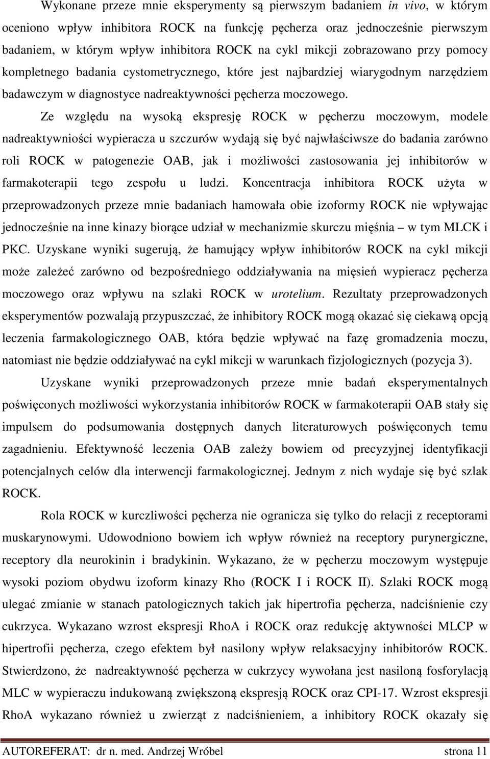 Ze względu na wysoką ekspresję ROCK w pęcherzu moczowym, modele nadreaktywniości wypieracza u szczurów wydają się być najwłaściwsze do badania zarówno roli ROCK w patogenezie OAB, jak i możliwości