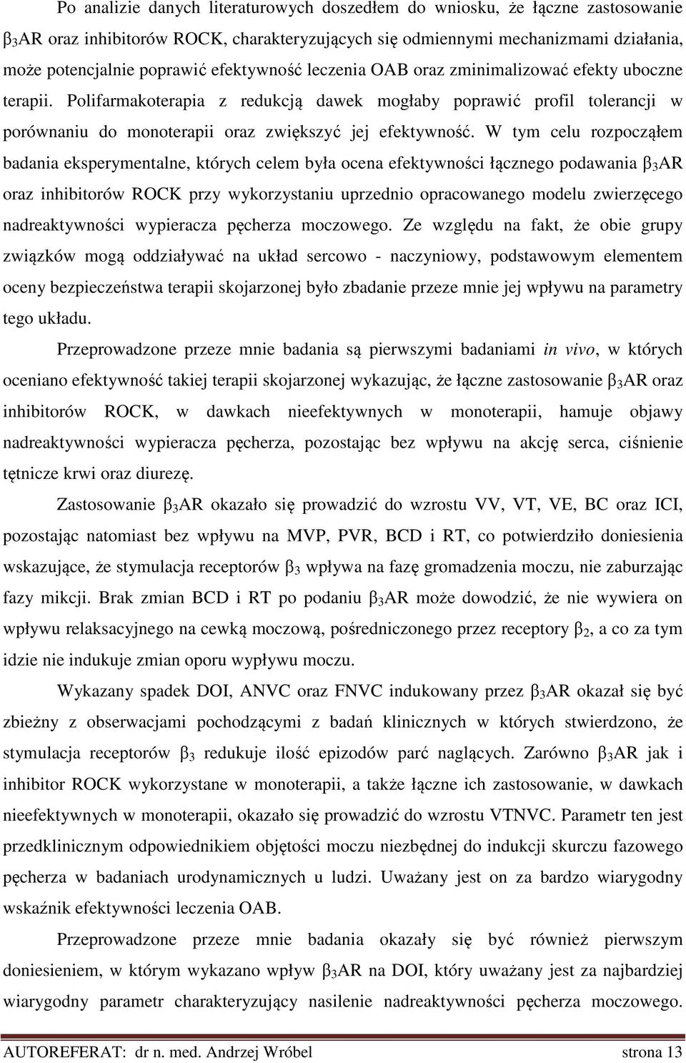 W tym celu rozpocząłem badania eksperymentalne, których celem była ocena efektywności łącznego podawania β 3 AR oraz inhibitorów ROCK przy wykorzystaniu uprzednio opracowanego modelu zwierzęcego