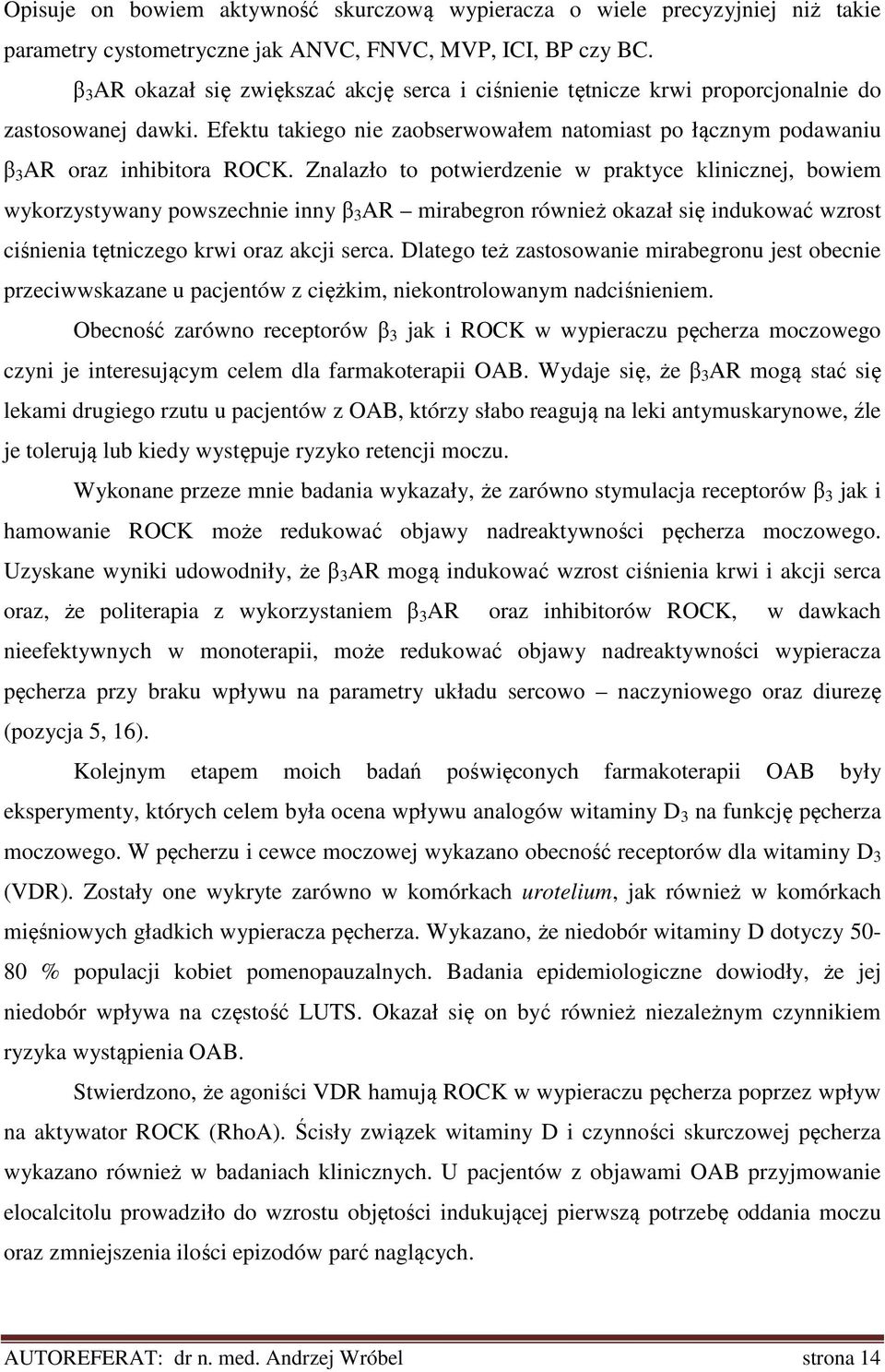 Znalazło to potwierdzenie w praktyce klinicznej, bowiem wykorzystywany powszechnie inny β 3 AR mirabegron również okazał się indukować wzrost ciśnienia tętniczego krwi oraz akcji serca.