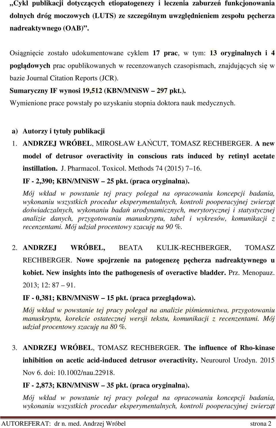 Sumaryczny IF wynosi 19,512 (KBN/MNiSW 297 pkt.). Wymienione prace powstały po uzyskaniu stopnia doktora nauk medycznych. a) Autorzy i tytuły publikacji 1.