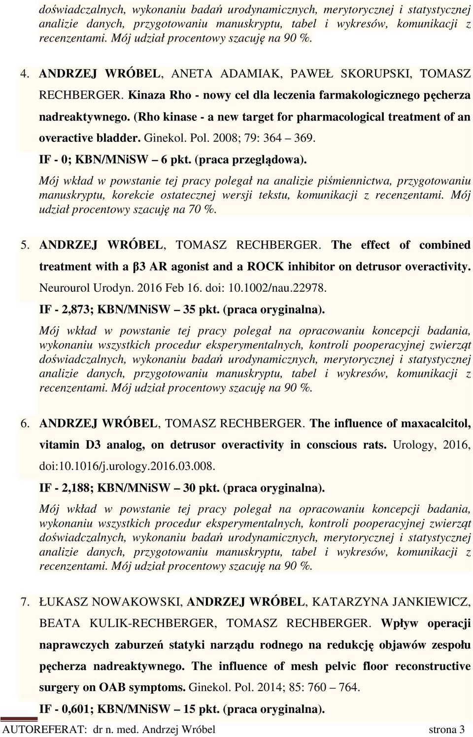 (Rho kinase - a new target for pharmacological treatment of an overactive bladder. Ginekol. Pol. 2008; 79: 364 369. IF - 0; KBN/MNiSW 6 pkt. (praca przeglądowa).