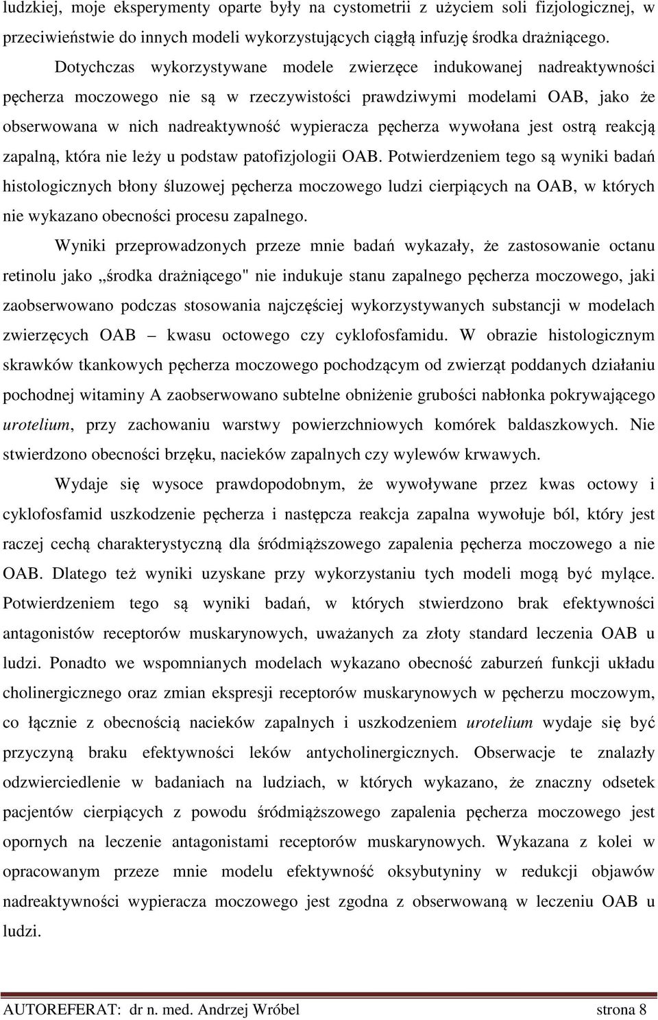 pęcherza wywołana jest ostrą reakcją zapalną, która nie leży u podstaw patofizjologii OAB.