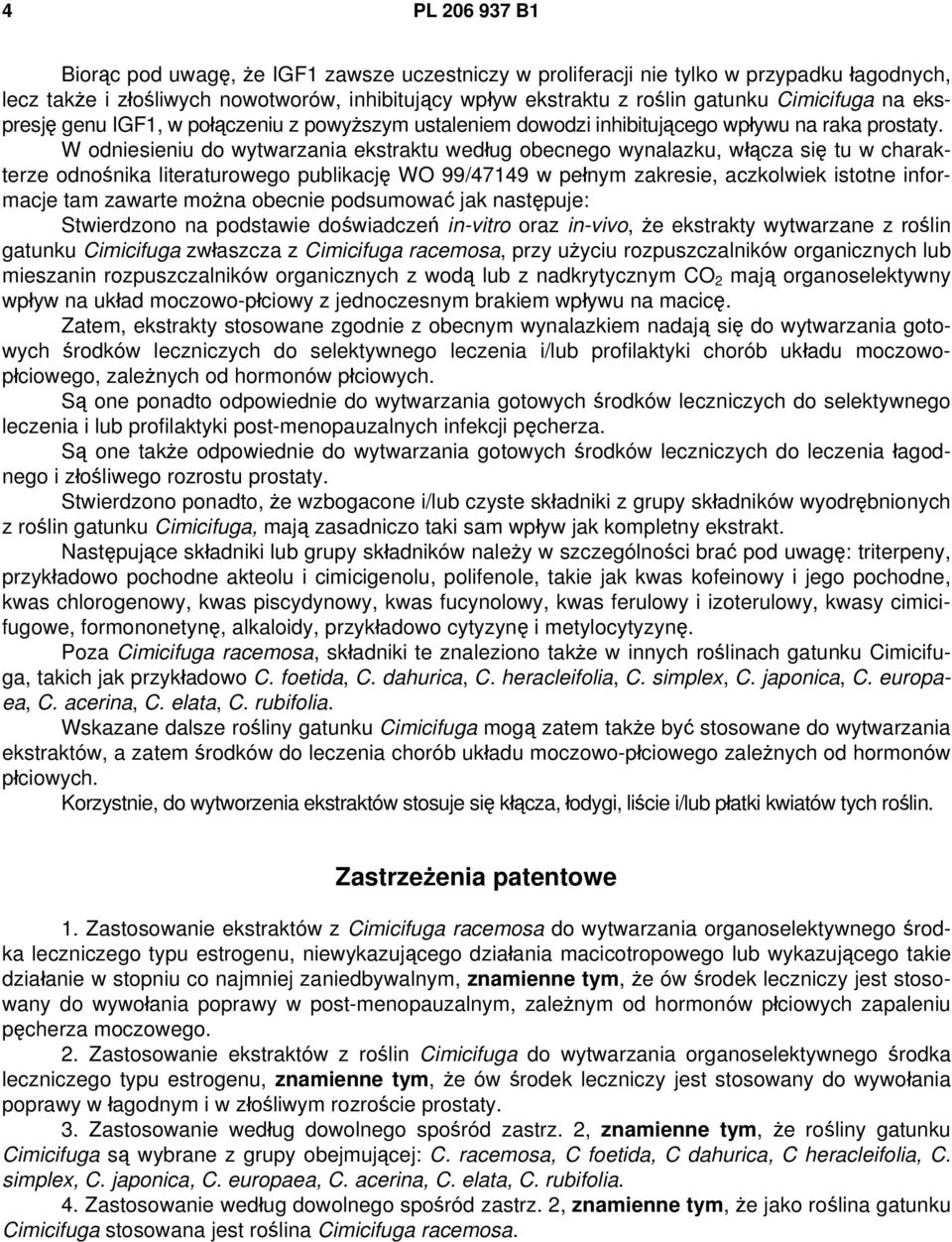 W odniesieniu do wytwarzania ekstraktu według obecnego wynalazku, włącza się tu w charakterze odnośnika literaturowego publikację WO 99/47149 w pełnym zakresie, aczkolwiek istotne informacje tam