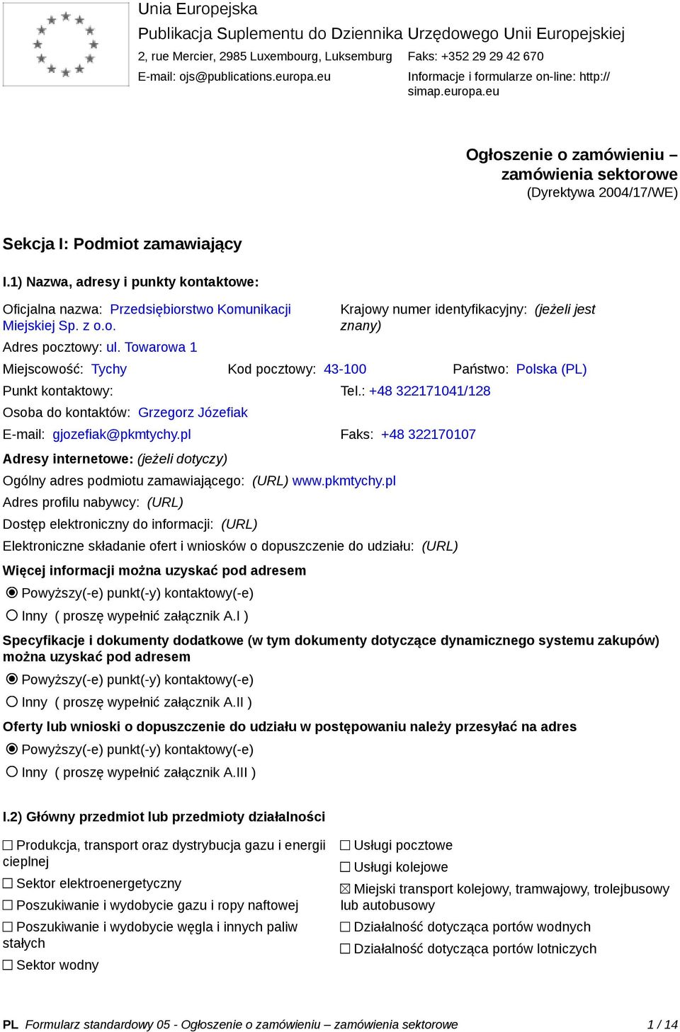 1) Nazwa, adresy i punkty kontaktowe: Oficjalna nazwa: Przedsiębiorstwo Komunikacji Miejskiej Sp. z o.o. Adres pocztowy: ul.