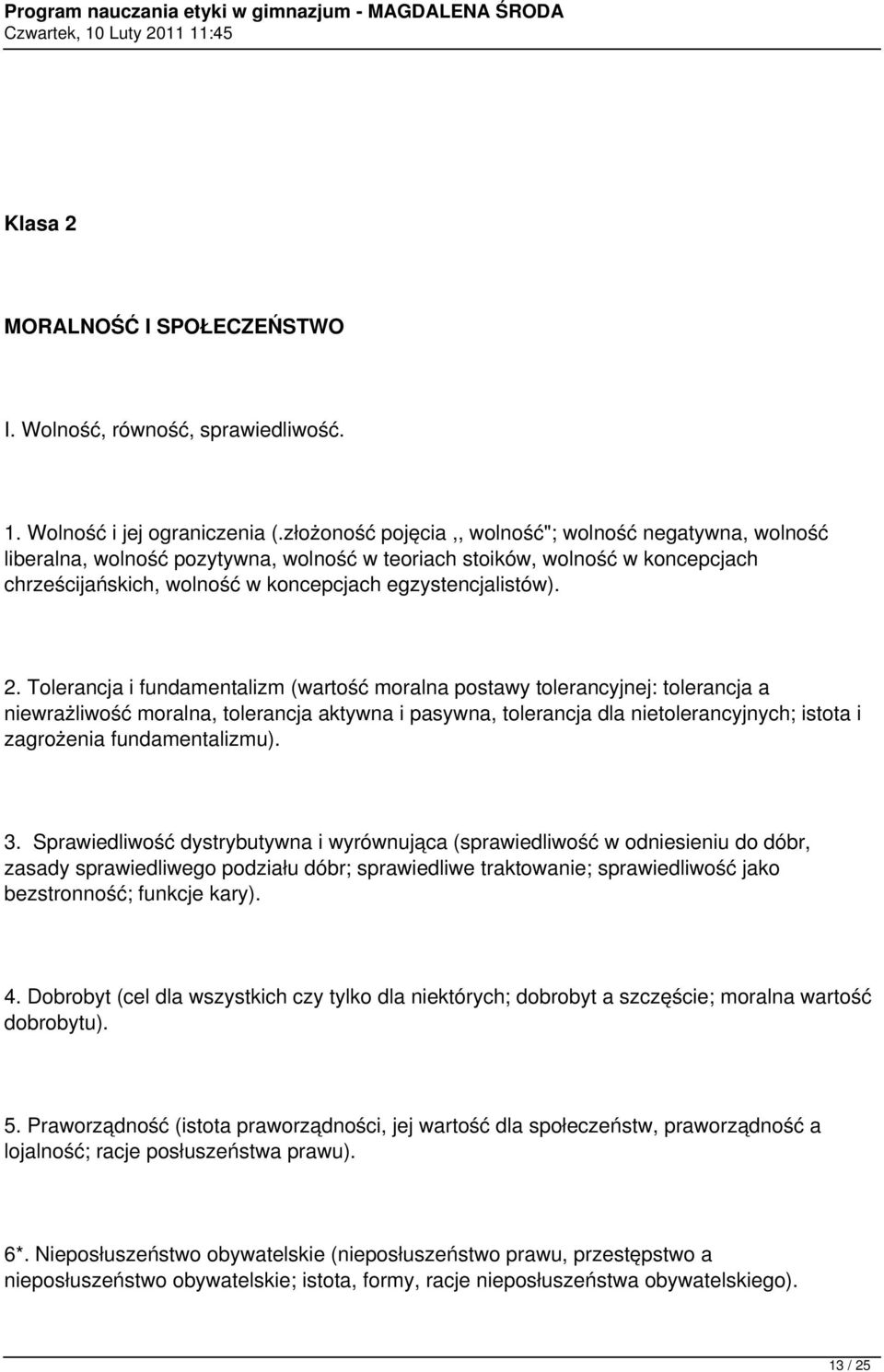 Tolerancja i fundamentalizm (wartość moralna postawy tolerancyjnej: tolerancja a niewrażliwość moralna, tolerancja aktywna i pasywna, tolerancja dla nietolerancyjnych; istota i zagrożenia