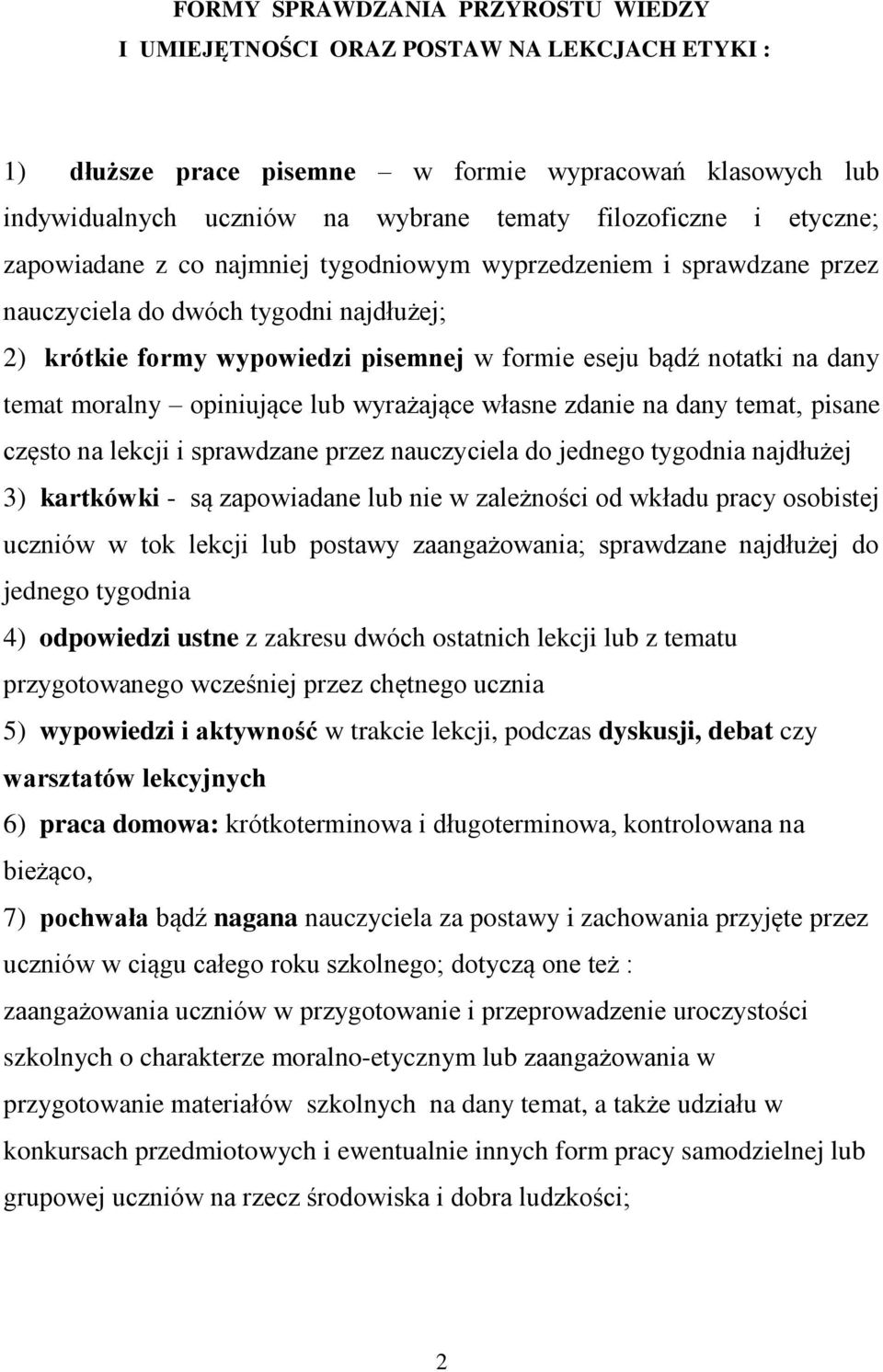 moralny opiniujące lub wyrażające własne zdanie na dany temat, pisane często na lekcji i sprawdzane przez nauczyciela do jednego tygodnia najdłużej 3) kartkówki - są zapowiadane lub nie w zależności