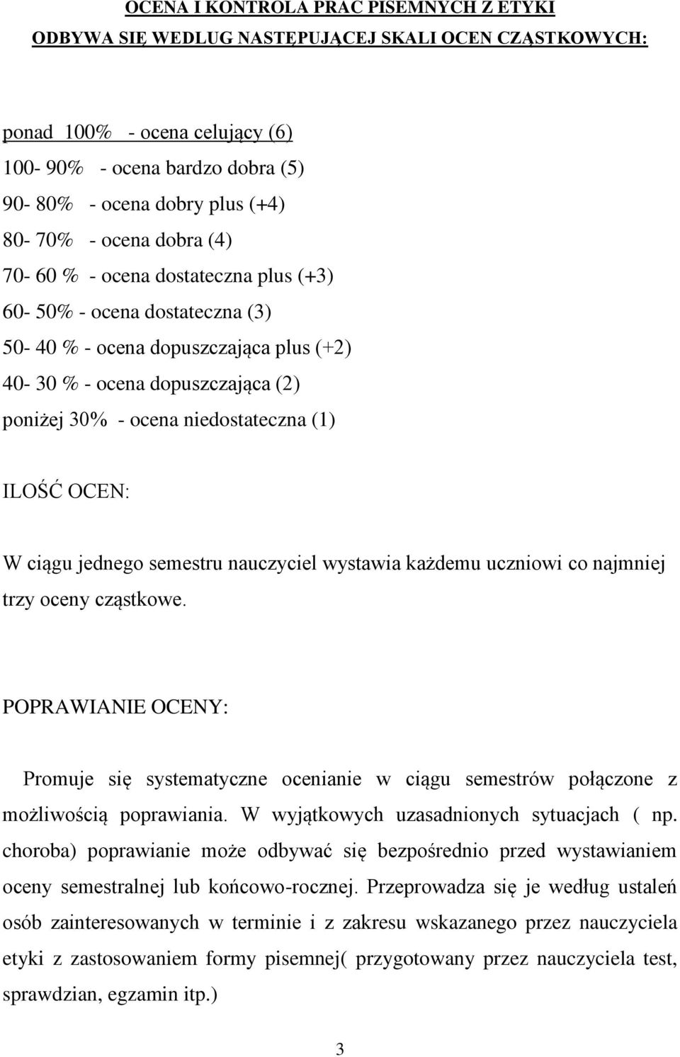 ILOŚĆ OCEN: W ciągu jednego semestru nauczyciel wystawia każdemu uczniowi co najmniej trzy oceny cząstkowe.