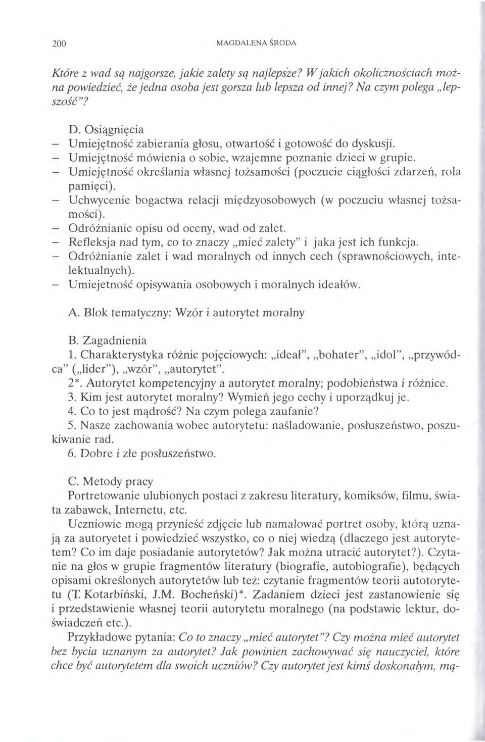 Które z wad są najgorsze, jakie zalety są najlepsze? W jakich okolicznościach można powiedzieć, że jedna osoba jest gorsza lub lepsza od innej? Na czym polega lepszość"?