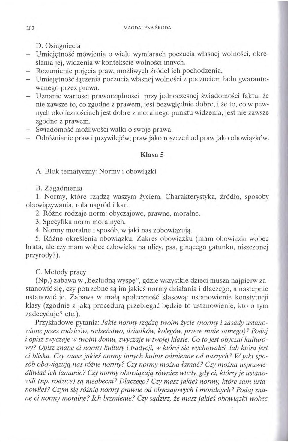 Uznanie wartości praworządności przy jednoczesnej świadomości faktu, że nie zawsze to, co zgodne z prawem, jest bezwględnie dobre, i że to, co w pewnych okolicznościach jest dobre z moralnego punktu