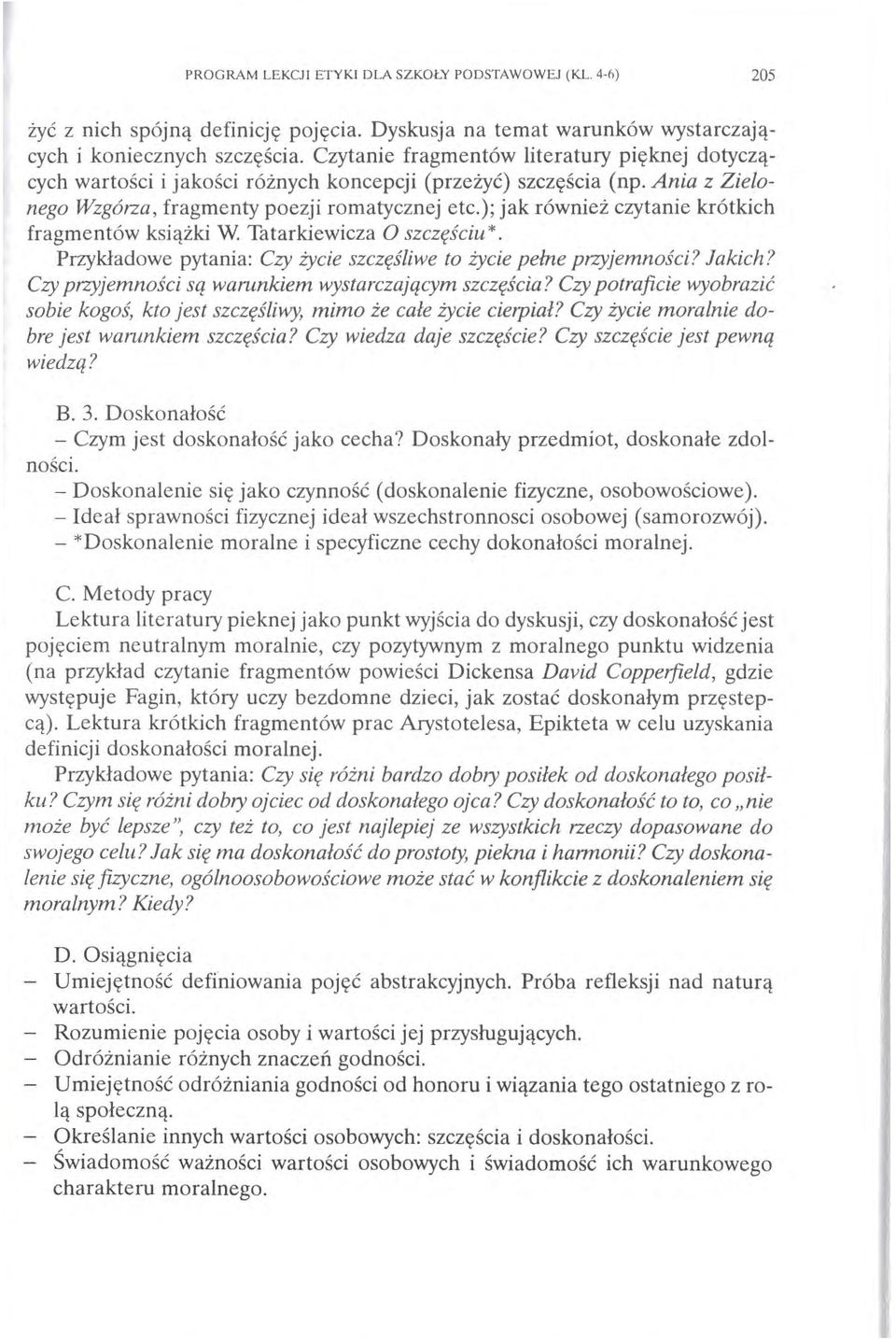 ); jak również czytanie krótkich fragmentów książki W. Tatarkiewicza O szczęściu*. Przykładowe pytania: Czy życie szczęśliwe to życie pełne przyjemności? Jakich?