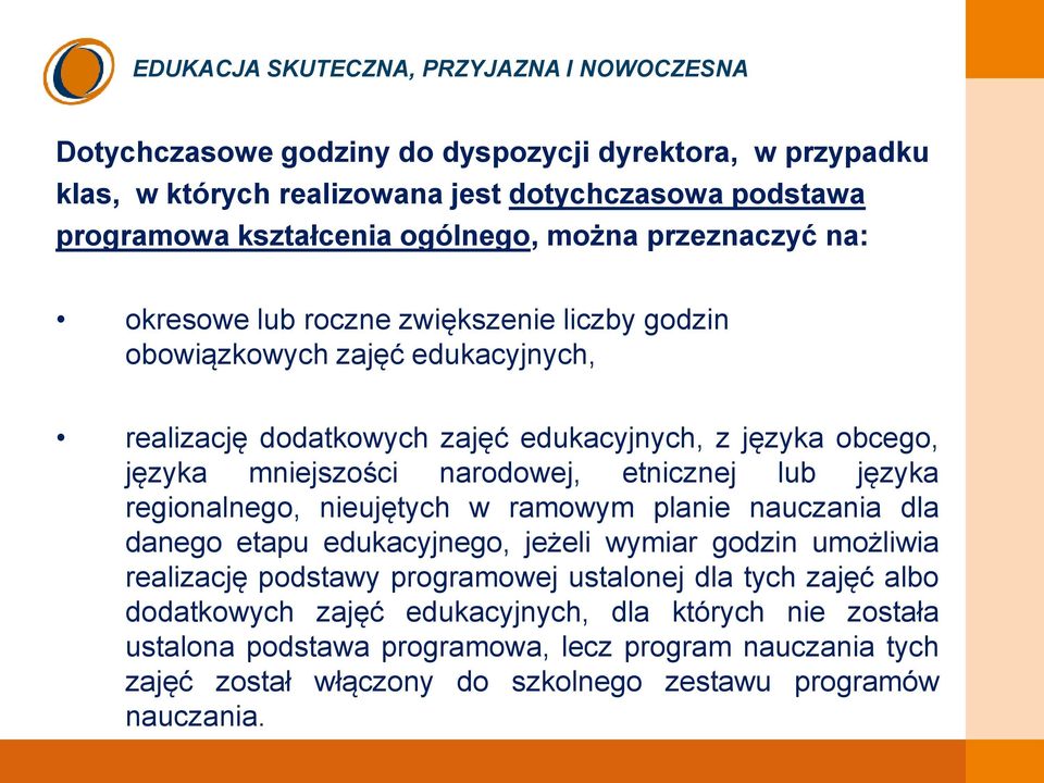 języka regionalnego, nieujętych w ramowym planie nauczania dla danego etapu edukacyjnego, jeżeli wymiar godzin umożliwia realizację podstawy programowej ustalonej dla tych zajęć