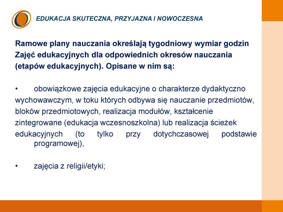 Opisane w nim są: obowiązkowe zajęcia edukacyjne o charakterze dydaktyczno wychowawczym, w toku których odbywa się