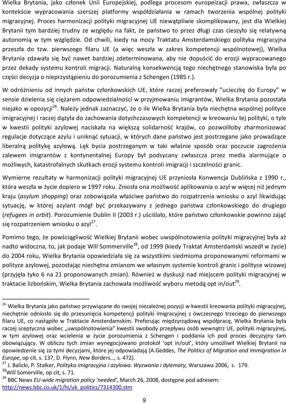 Proces harmonizacji polityki migracyjnej UE niewątpliwie skomplikowany, jest dla Wielkiej Brytanii tym bardziej trudny ze względu na fakt, że państwo to przez długi czas cieszyło się relatywną