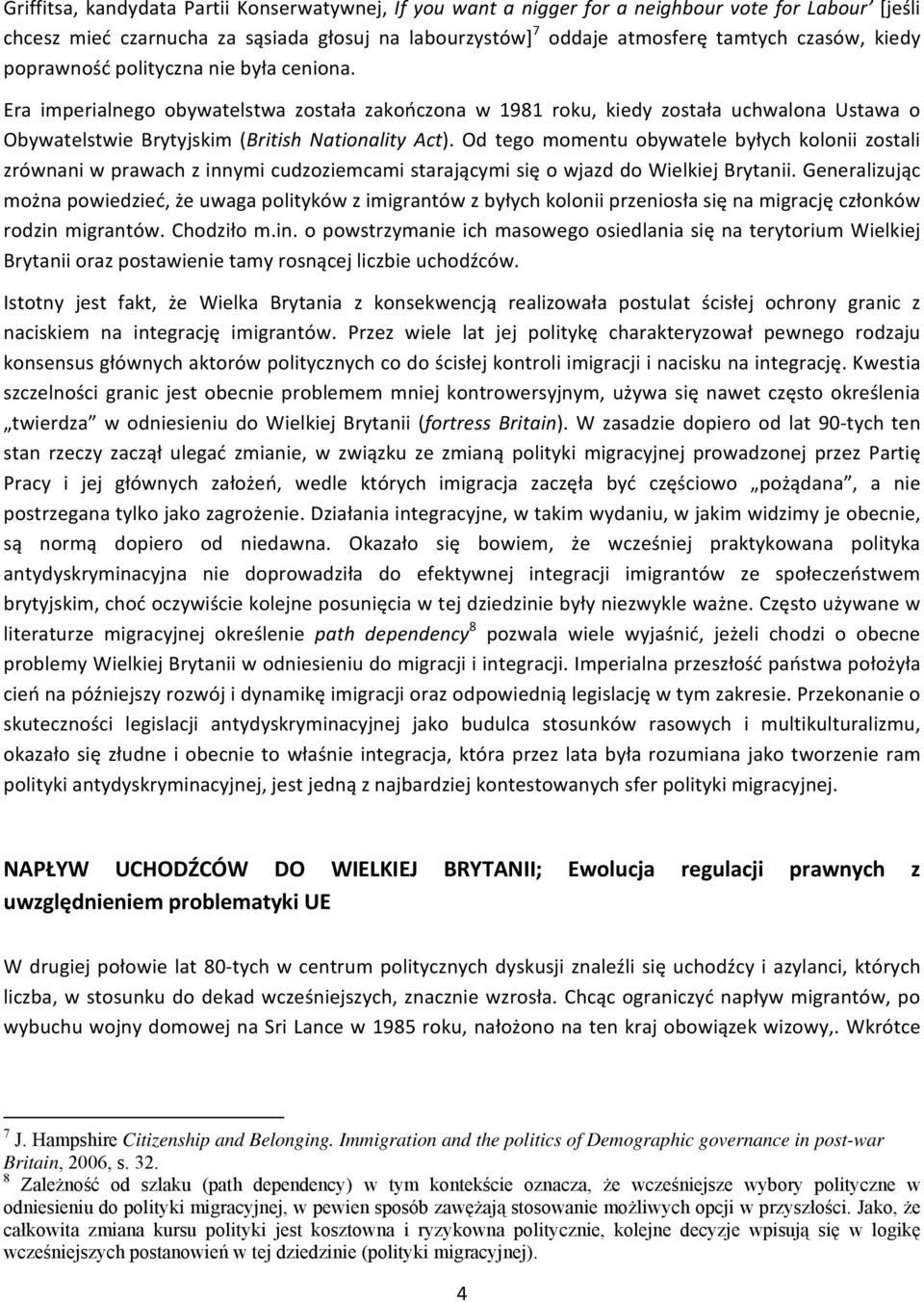 Od tego momentu obywatele byłych kolonii zostali zrównani w prawach z innymi cudzoziemcami starającymi się o wjazd do Wielkiej Brytanii.