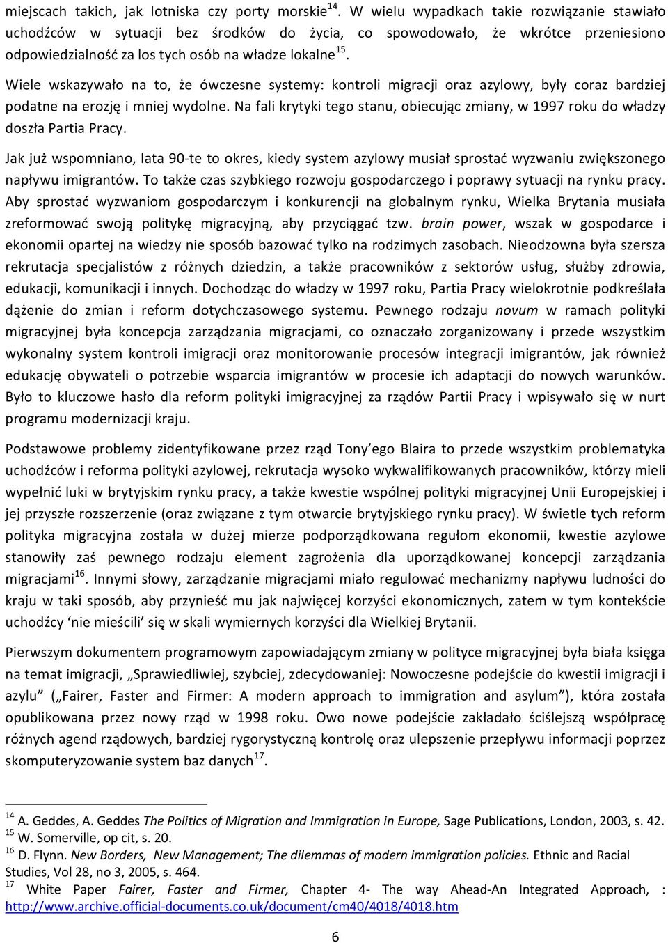 Wiele wskazywało na to, że ówczesne systemy: kontroli migracji oraz azylowy, były coraz bardziej podatne na erozję i mniej wydolne.