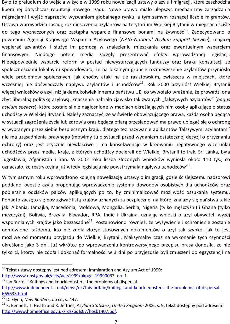 Ustawa wprowadziła zasadę rozmieszczenia azylantów na terytorium Wielkiej Brytanii w miejscach ściśle do tego wyznaczonych oraz zastąpiła wsparcie finansowe bonami na żywność 18.