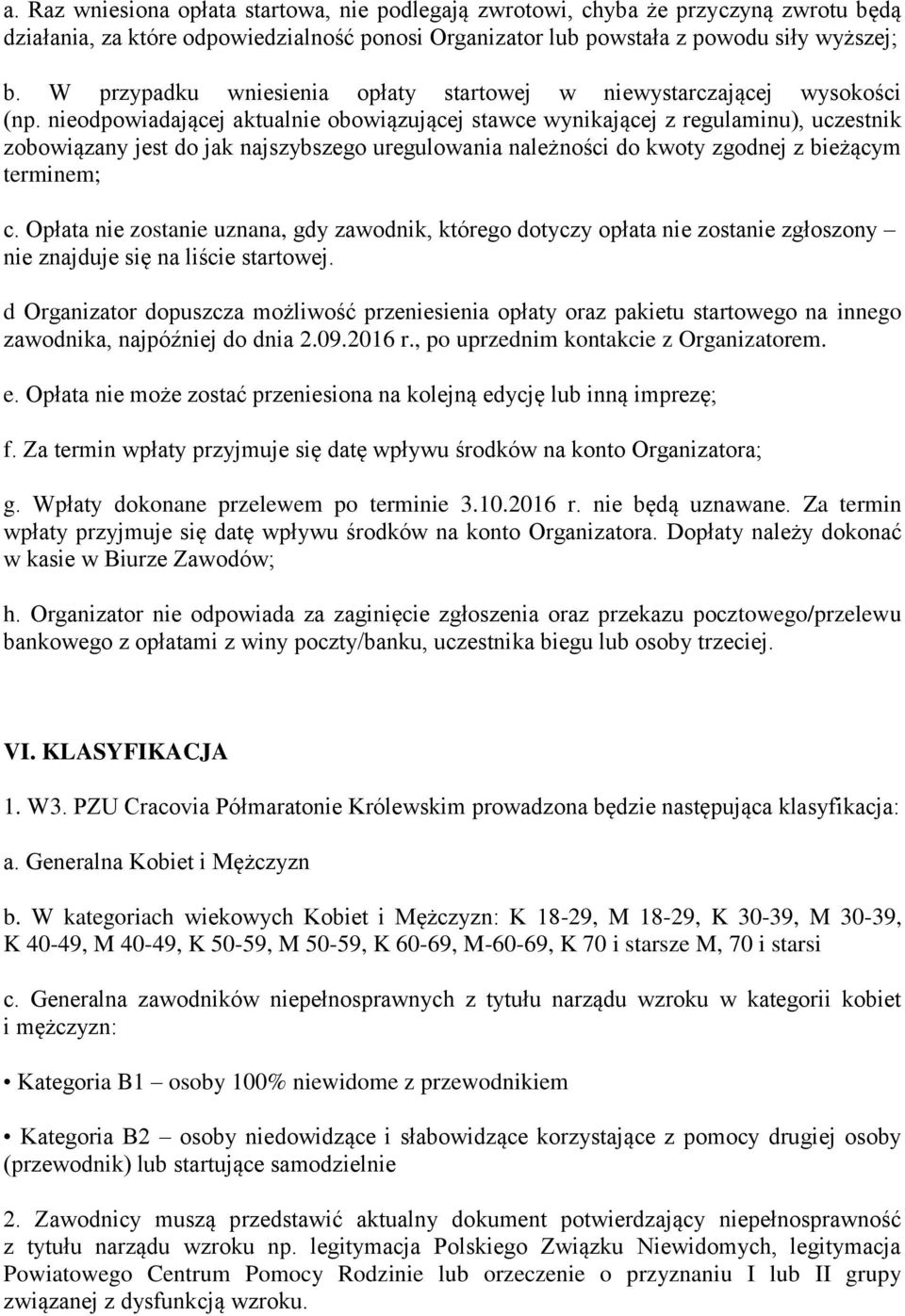 nieodpowiadającej aktualnie obowiązującej stawce wynikającej z regulaminu), uczestnik zobowiązany jest do jak najszybszego uregulowania należności do kwoty zgodnej z bieżącym terminem; c.