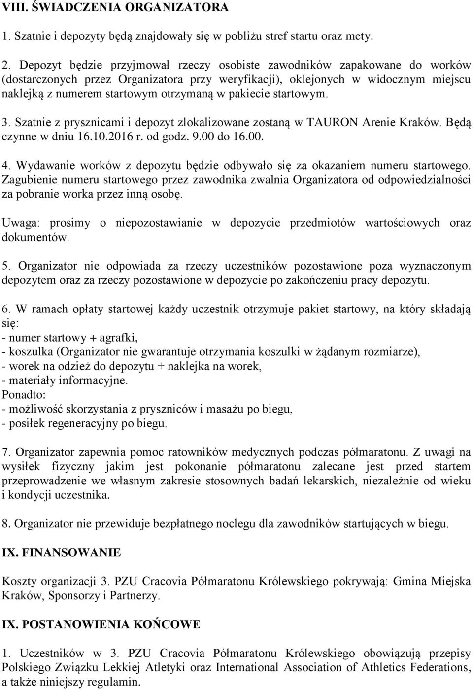 pakiecie startowym. 3. Szatnie z prysznicami i depozyt zlokalizowane zostaną w TAURON Arenie Kraków. Będą czynne w dniu 16.10.2016 r. od godz. 9.00 do 16.00. 4.