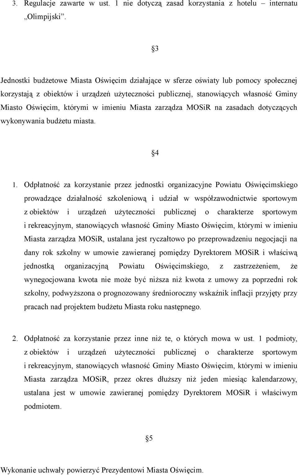 w imieniu Miasta zarządza MOSiR na zasadach dotyczących wykonywania budżetu miasta. 4 1.