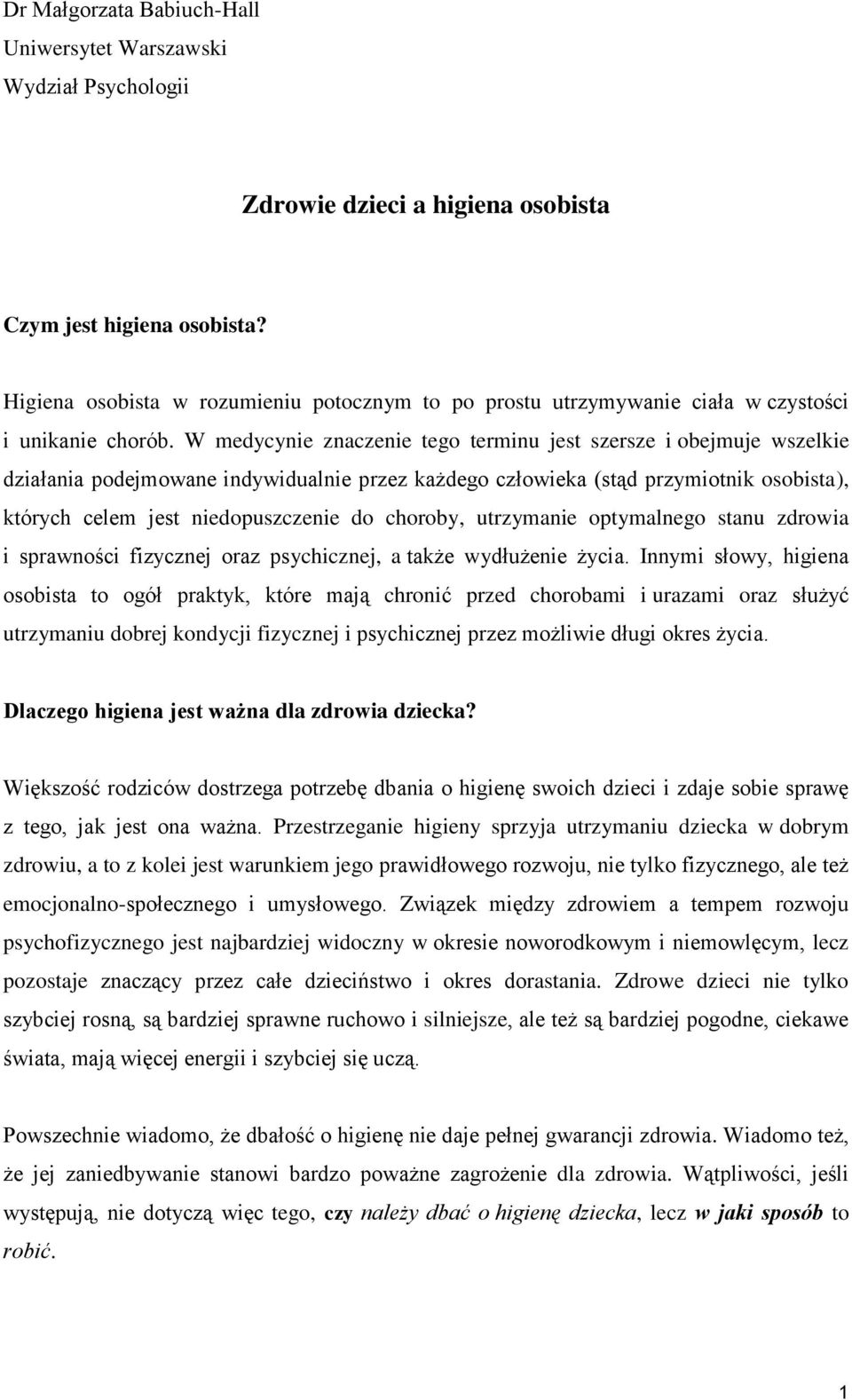 W medycynie znaczenie tego terminu jest szersze i obejmuje wszelkie działania podejmowane indywidualnie przez każdego człowieka (stąd przymiotnik osobista), których celem jest niedopuszczenie do