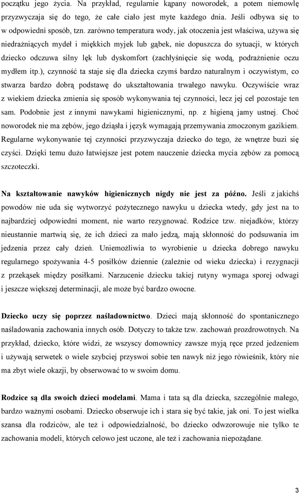 (zachłyśnięcie się wodą, podrażnienie oczu mydłem itp.), czynność ta staje się dla dziecka czymś bardzo naturalnym i oczywistym, co stwarza bardzo dobrą podstawę do ukształtowania trwałego nawyku.