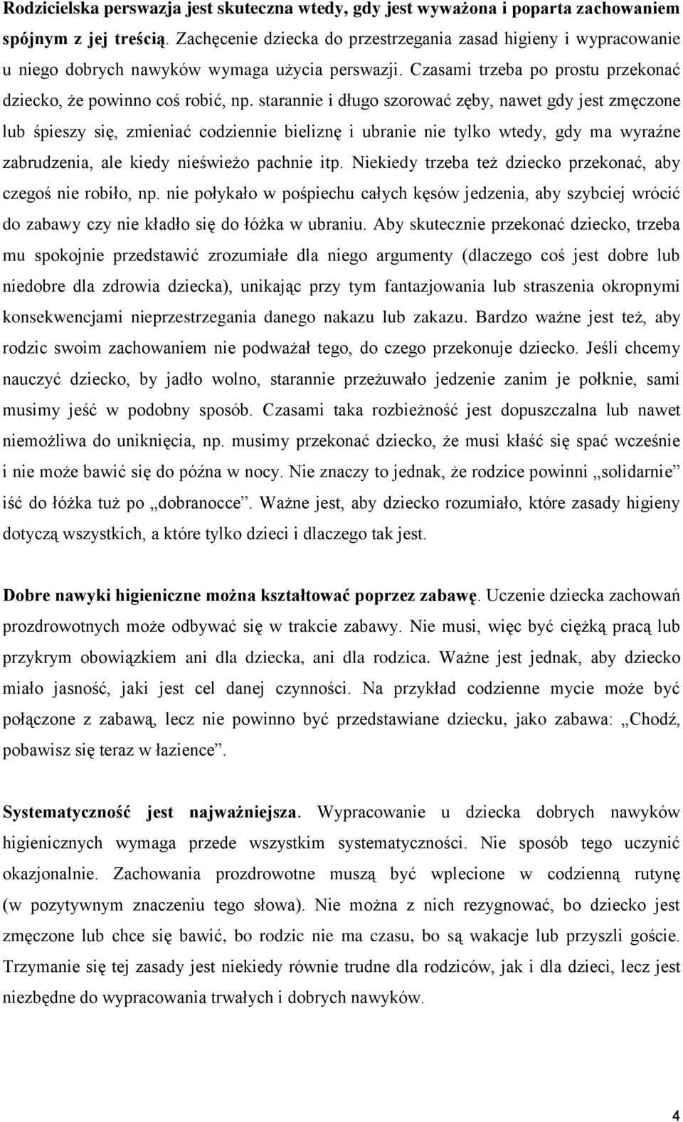 starannie i długo szorować zęby, nawet gdy jest zmęczone lub śpieszy się, zmieniać codziennie bieliznę i ubranie nie tylko wtedy, gdy ma wyraźne zabrudzenia, ale kiedy nieświeżo pachnie itp.