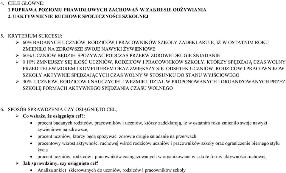 DRUGIE ŚNIADANIE 0 10% ZMNIEJSZY SIĘ ILOŚĆ UCZNIÓW, RODZICÓW I PRACOWNIKÓW SZKOŁY, KTÓRZY SPĘDZAJĄ CZAS WOLNY PRZED TELEWIZOREM I KOMPUTEREM ORAZ ZWIĘKSZY SIĘ ODSETEK UCZNIÓW, RODZICÓW I PRACOWNIKÓW