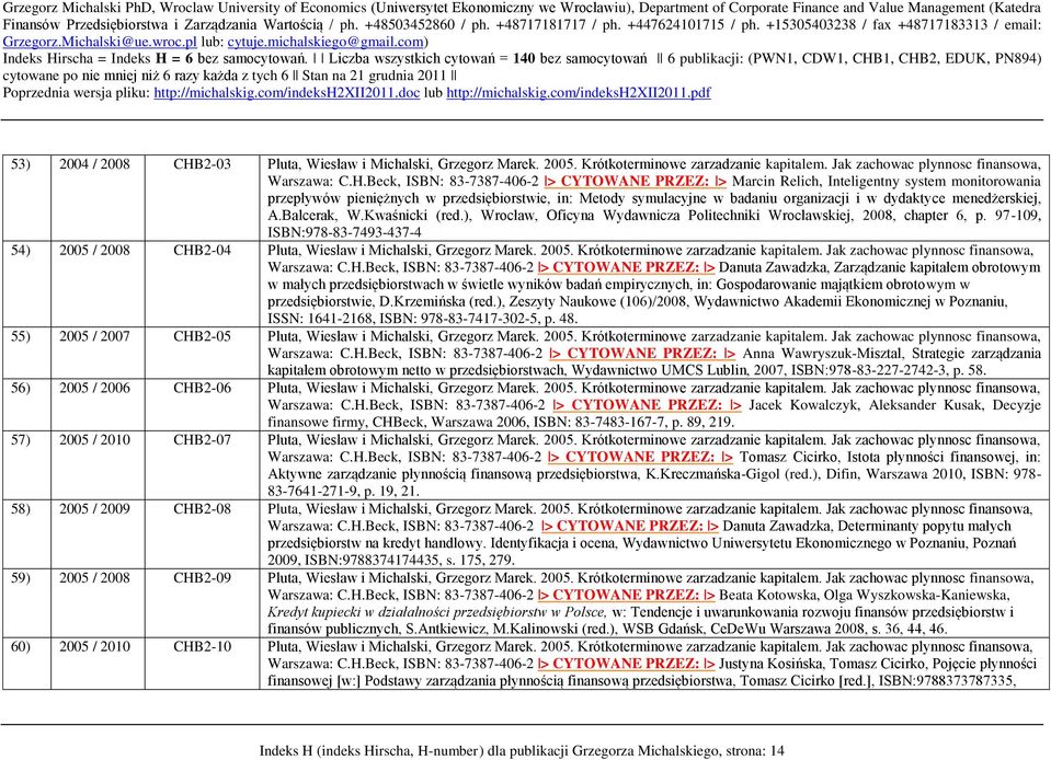 Beck, ISBN: 83-7387-406-2 > CYTOWANE PRZEZ: > Marcin Relich, Inteligentny system monitorowania przepływów pieniężnych w przedsiębiorstwie, in: Metody symulacyjne w badaniu organizacji i w dydaktyce