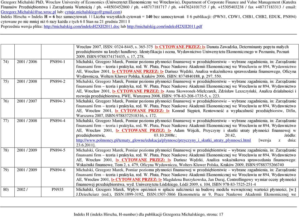 74) 2001 / 2006 PN894-1 Michalski, Grzegorz Marek, Pomiar poziomu płynności finansowej w przedsiębiorstwie wybrane zagadnienia, in: Zarządzanie finansami firm teoria i praktyka, red. W.