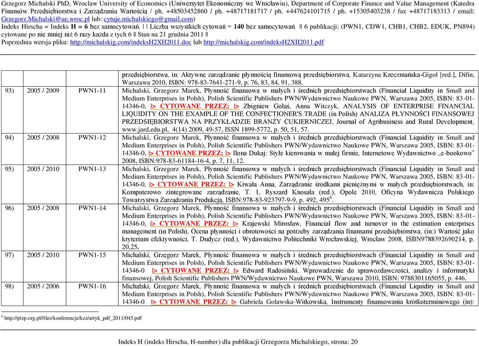 Witczyk, ANALYSIS OF ENTERPRISE FINANCIAL LIQUIDITY ON THE EXAMPLE OF THE CONFECTIONER'S TRADE (in Polish) ANALIZA PŁYNNOŚCI FINANSOWEJ PRZEDSIĘBIORSTWA NA PRZYKŁADZIE BRANŻY CUKIERNICZEJ, Journal of