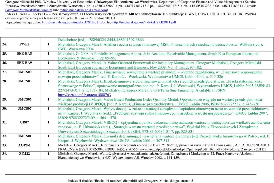 SEE-BA9 1 Michalski, Grzegorz Marek, A Value-Oriented Framework for Inventory Management, Grzegorz Michalski, Grzegorz Michalski. South East European Journal of Economics and Business. Nov 2009. Vol.