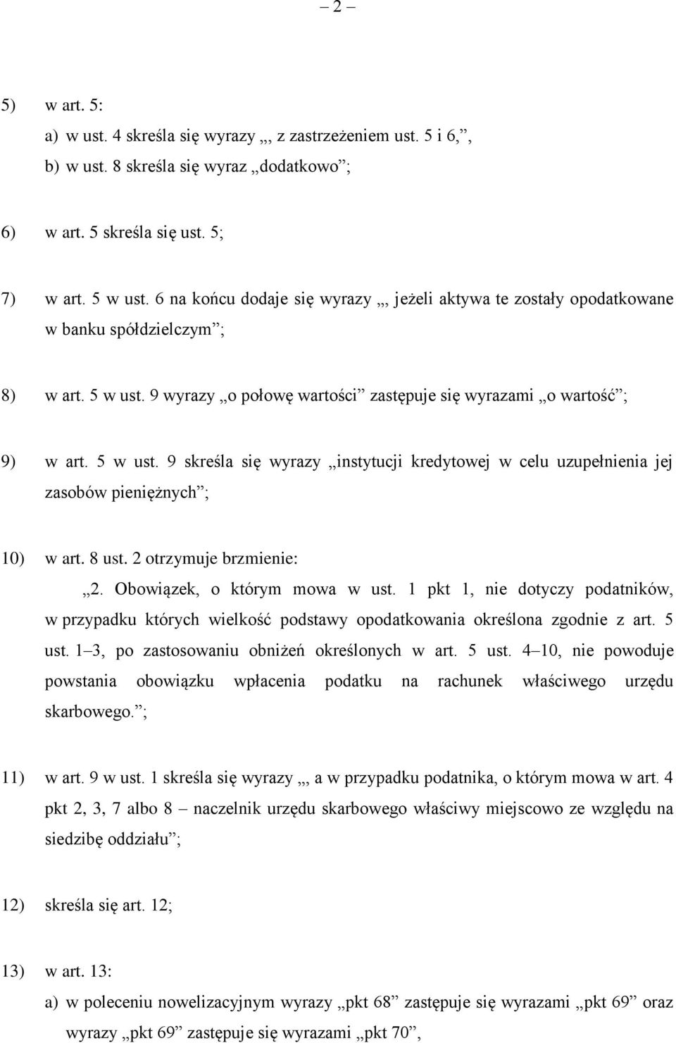 9 wyrazy o połowę wartości zastępuje się wyrazami o wartość ; 9) w art. 5 w ust. 9 skreśla się wyrazy instytucji kredytowej w celu uzupełnienia jej zasobów pieniężnych ; 10) w art. 8 ust.