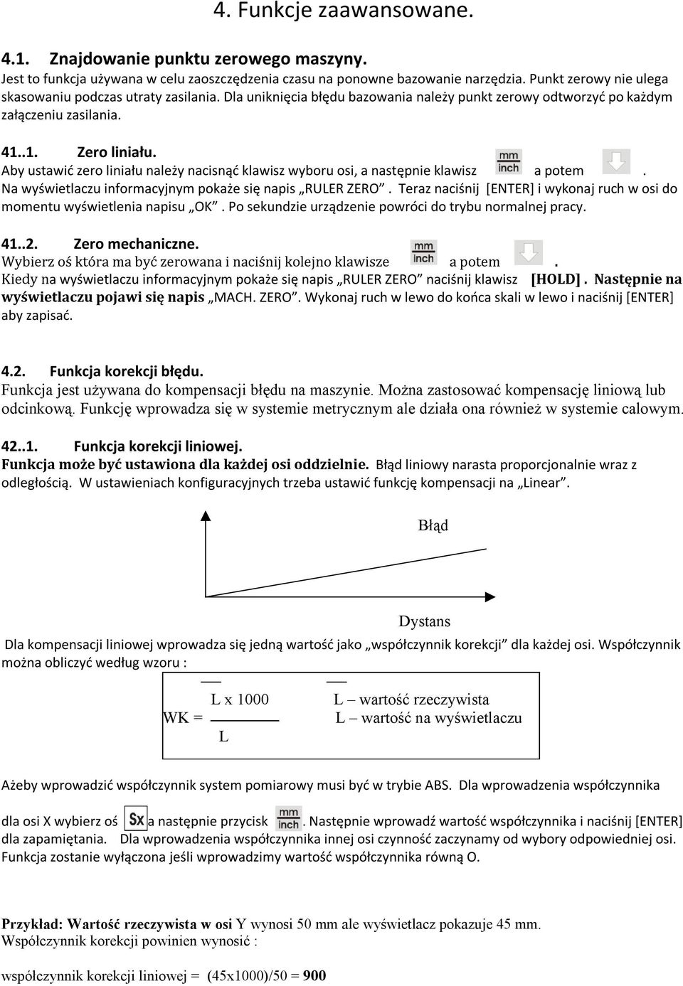 Aby ustawić zero liniału należy nacisnąć klawisz wyboru osi, a następnie klawisz a potem. Na wyświetlaczu informacyjnym pokaże się napis RULER ZERO.