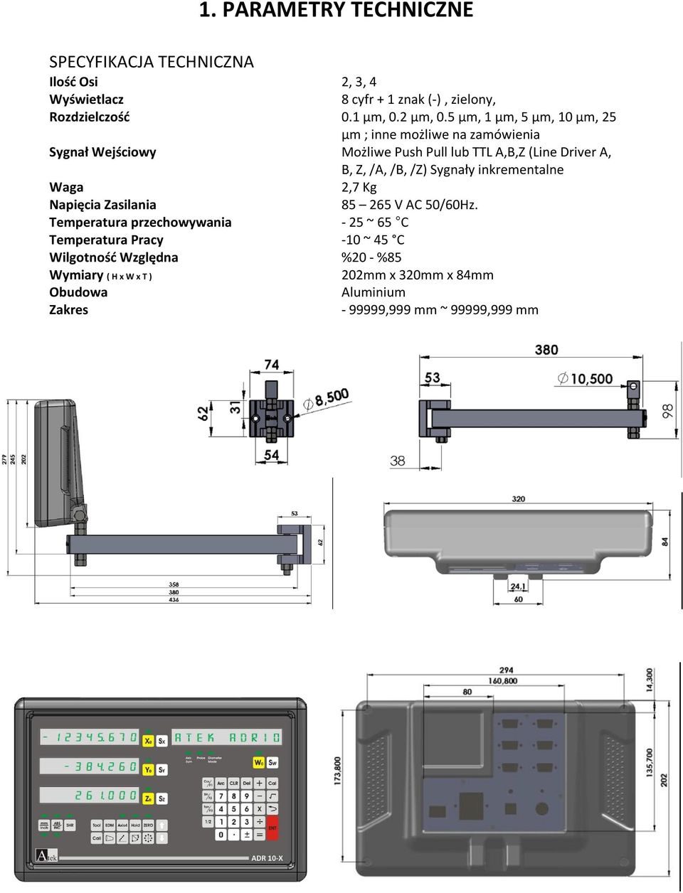 5 μm, 1 μm, 5 μm, 10 μm, 25 μm ; inne możliwe na zamówienia Sygnał Wejściowy Możliwe Push Pull lub TTL A,B,Z (Line Driver A, B, Z, /A,