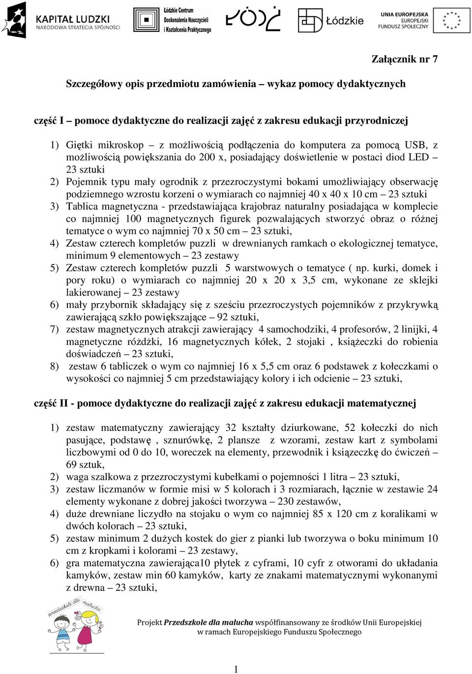 umoŝliwiający obserwację podziemnego wzrostu korzeni o wymiarach co najmniej 40 x 40 x 10 cm 23 sztuki 3) Tablica magnetyczna - przedstawiająca krajobraz naturalny posiadająca w komplecie co najmniej