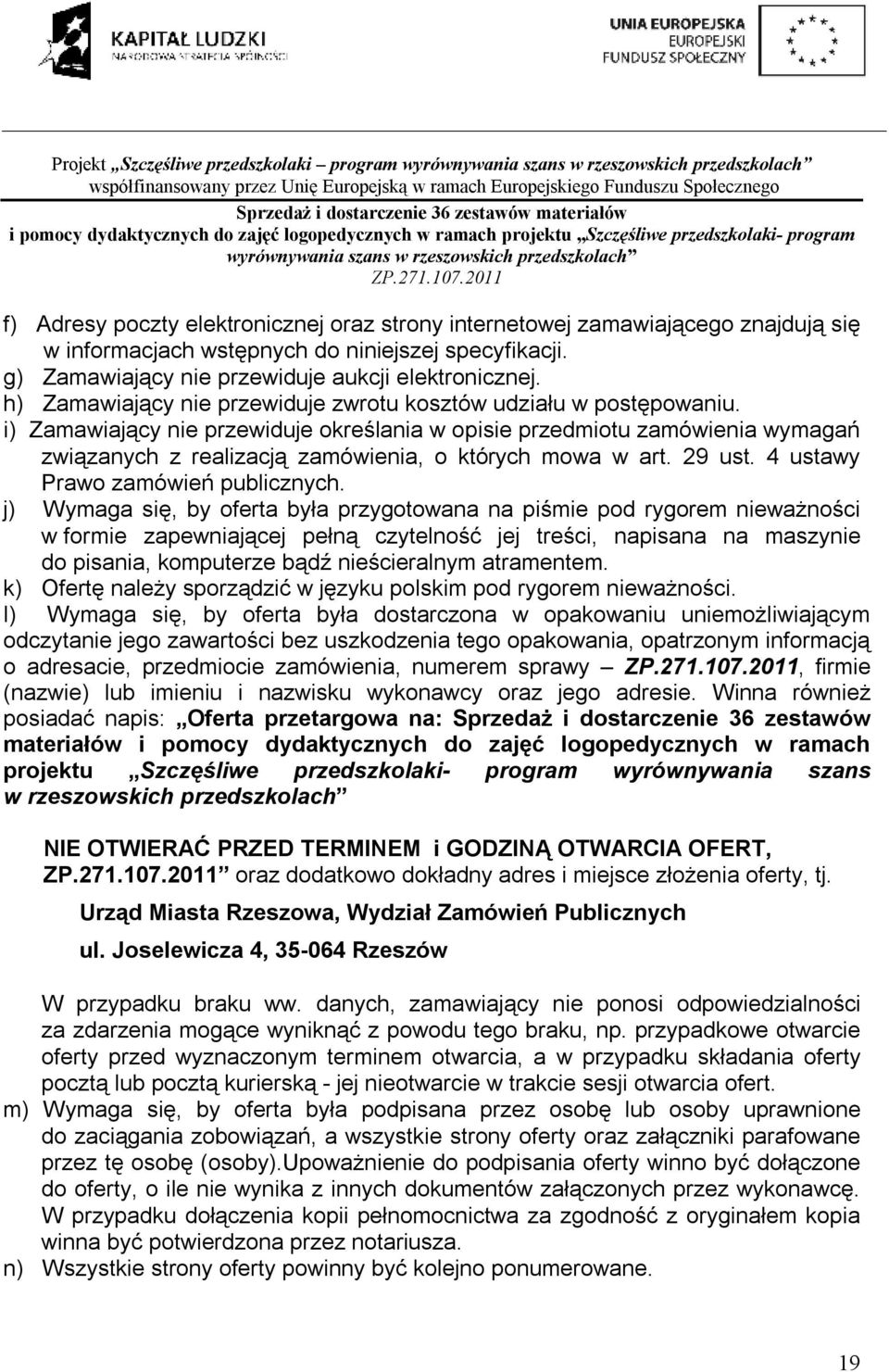 i) Zamawiający nie przewiduje określania w opisie przedmiotu zamówienia wymagań związanych z realizacją zamówienia, o których mowa w art. 29 ust. 4 ustawy Prawo zamówień publicznych.