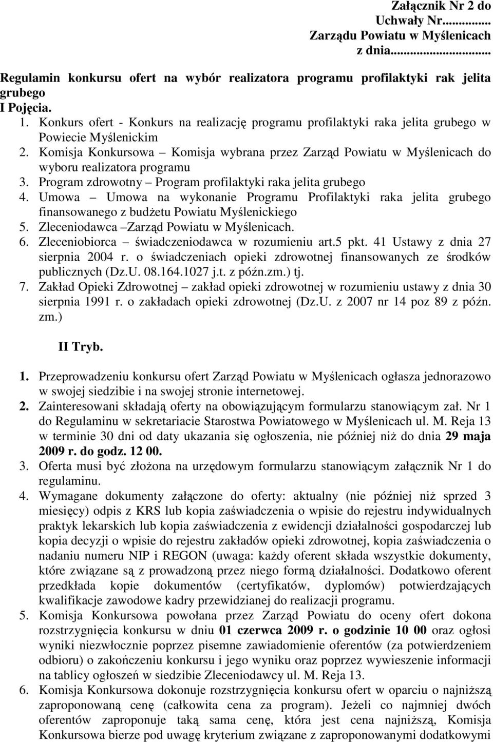 Komisja Konkursowa Komisja wybrana przez Zarząd Powiatu w Myślenicach do wyboru realizatora programu 3. Program zdrowotny Program profilaktyki raka jelita grubego 4.