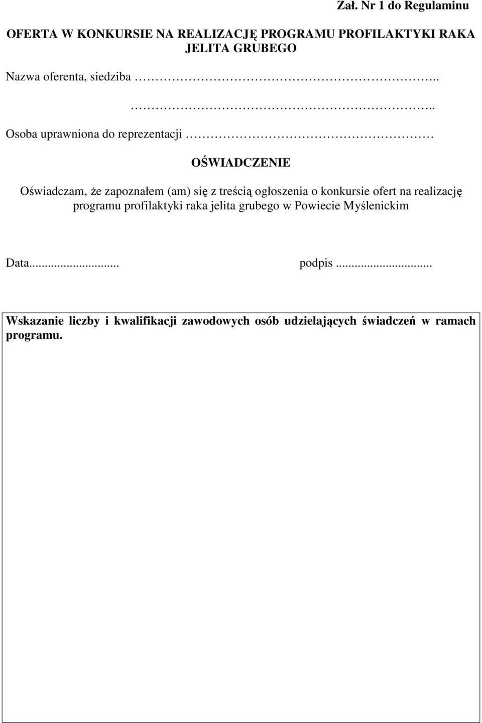 ... Osoba uprawniona do reprezentacji OŚWIADCZENIE Oświadczam, Ŝe zapoznałem (am) się z treścią ogłoszenia o