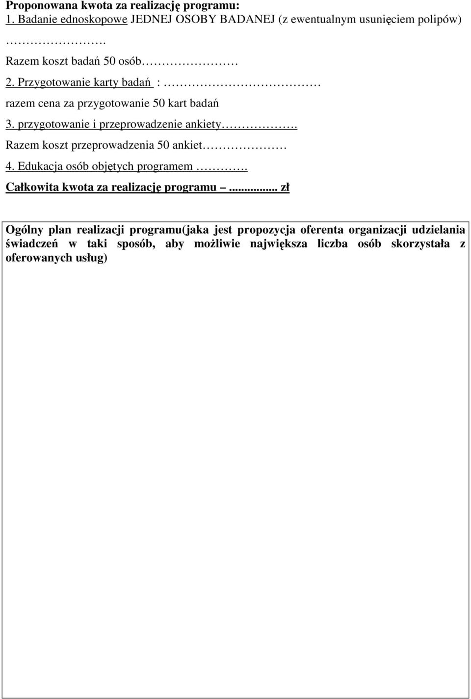 przygotowanie i przeprowadzenie ankiety. Razem koszt przeprowadzenia 50 ankiet 4. Edukacja osób objętych programem.
