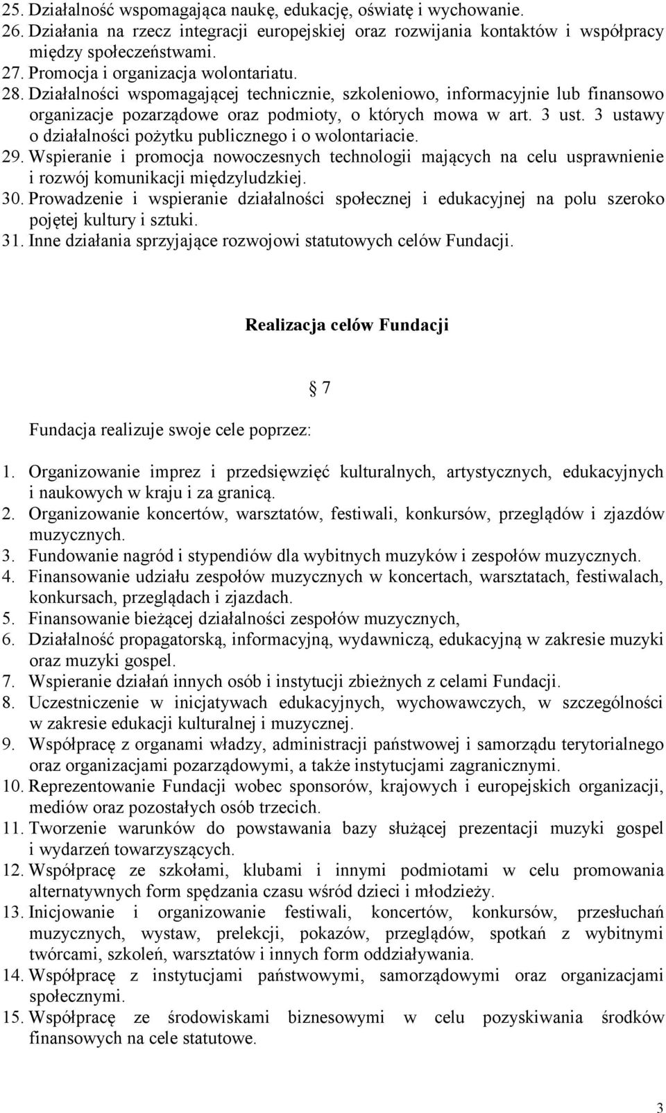 3 ustawy o działalności pożytku publicznego i o wolontariacie. 29. Wspieranie i promocja nowoczesnych technologii mających na celu usprawnienie i rozwój komunikacji międzyludzkiej. 30.