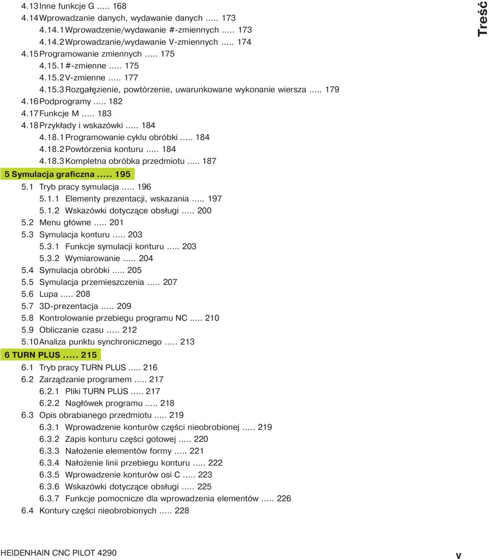 18 Przykłady i wskazówki... 184 4.18.1Programowanie cyklu obróbki... 184 4.18.2Powtórzenia konturu... 184 4.18.3 Kompletna obróbka przedmiotu... 187 5 Symulacja graficzna... 195 5.