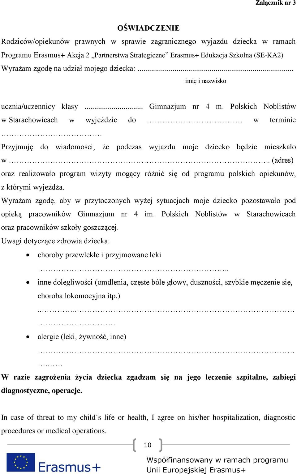 w terminie Przyjmuję do wiadomości, że podczas wyjazdu moje dziecko będzie mieszkało w.. (adres) oraz realizowało program wizyty mogący różnić się od programu polskich opiekunów, z którymi wyjeżdża.
