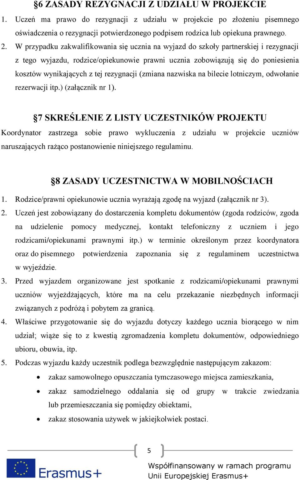 rezygnacji (zmiana nazwiska na bilecie lotniczym, odwołanie rezerwacji itp.) (załącznik nr 1).