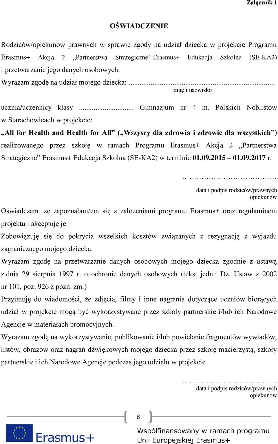 Polskich Noblistów w Starachowicach w projekcie: All for Health and Health for All ( Wszyscy dla zdrowia i zdrowie dla wszystkich ) realizowanego przez szkołę w ramach Programu Erasmus+ Akcja 2