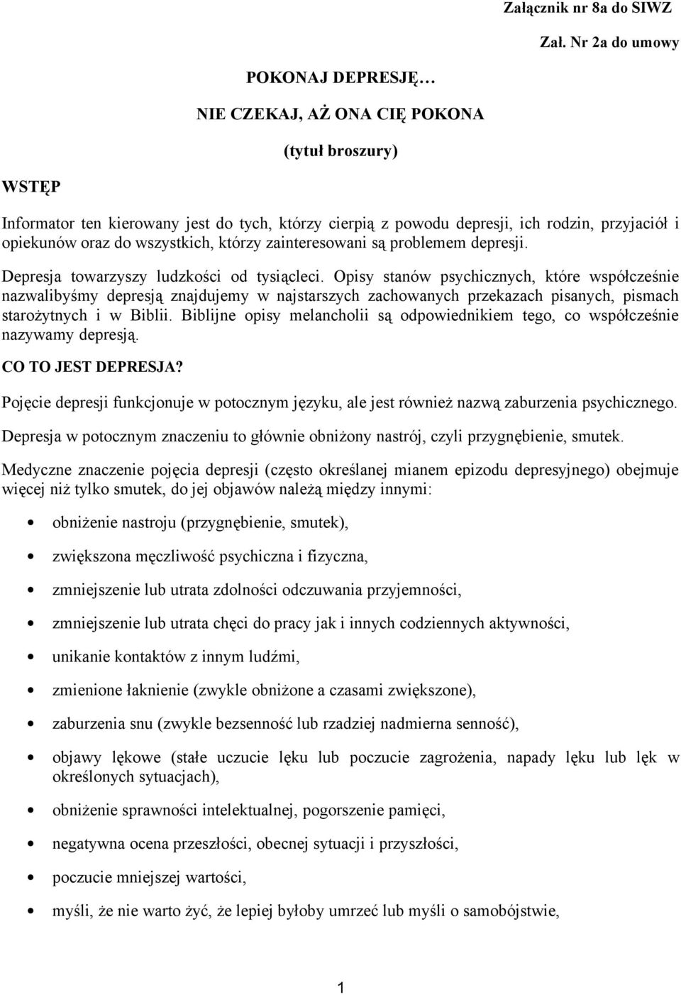 do wszystkich, którzy zainteresowani są problemem depresji. Depresja towarzyszy ludzkości od tysiącleci.