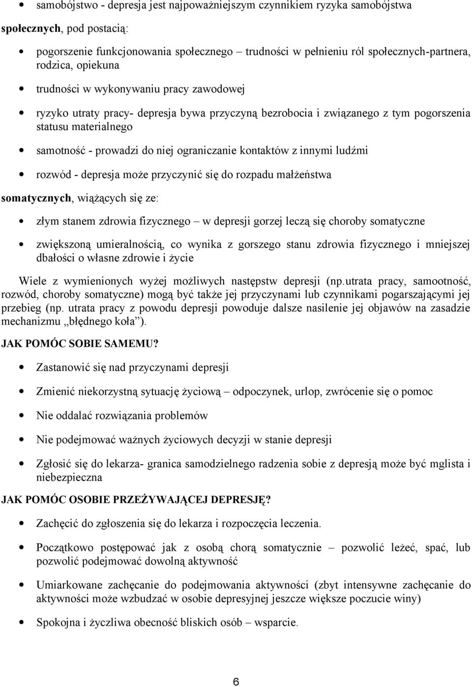 kontaktów z innymi ludźmi rozwód - depresja może przyczynić się do rozpadu małżeństwa somatycznych, wiążących się ze: złym stanem zdrowia fizycznego w depresji gorzej leczą się choroby somatyczne