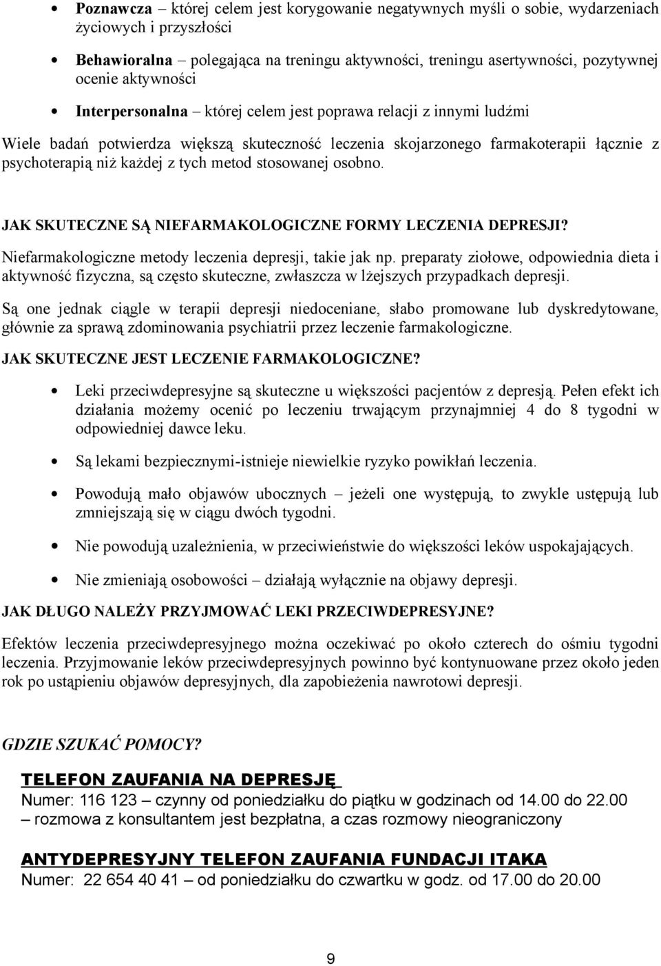 metod stosowanej osobno. JAK SKUTECZNE SĄ NIEFARMAKOLOGICZNE FORMY LECZENIA DEPRESJI? Niefarmakologiczne metody leczenia depresji, takie jak np.